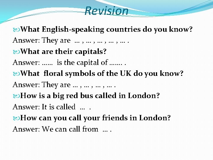 Revision What English-speaking countries do you know? Answer: They are … , … ,
