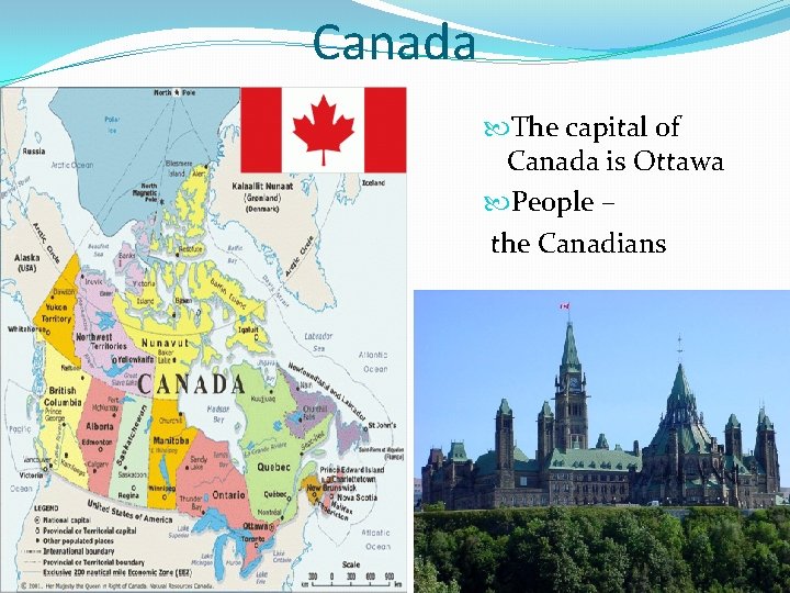 Canada The capital of Canada is Ottawa People – the Canadians 