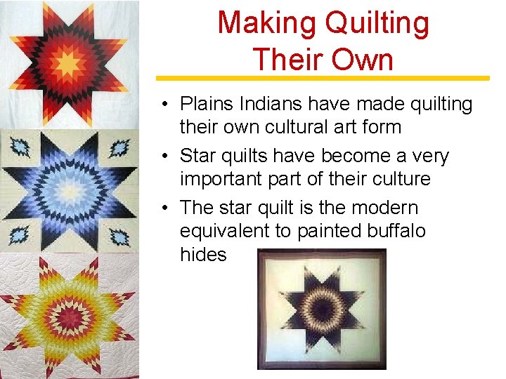 Making Quilting Their Own • Plains Indians have made quilting their own cultural art