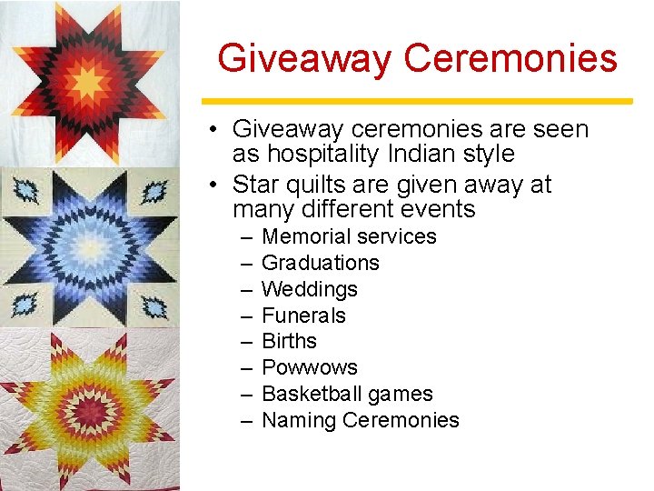 Giveaway Ceremonies • Giveaway ceremonies are seen as hospitality Indian style • Star quilts