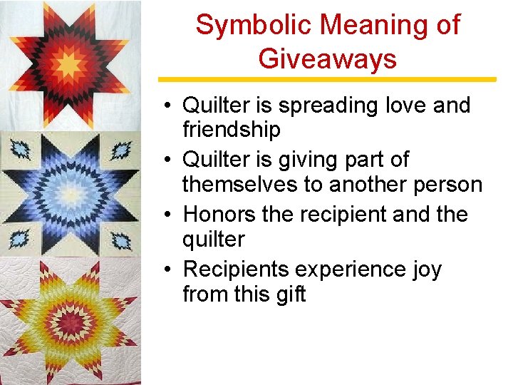 Symbolic Meaning of Giveaways • Quilter is spreading love and friendship • Quilter is