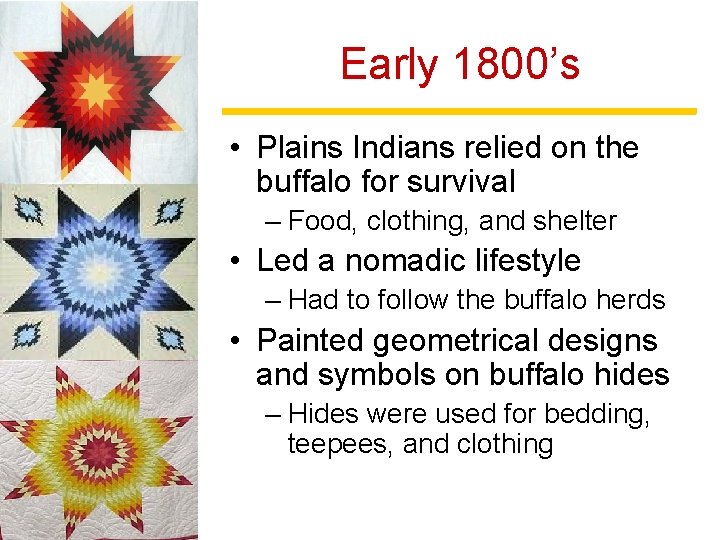 Early 1800’s • Plains Indians relied on the buffalo for survival – Food, clothing,