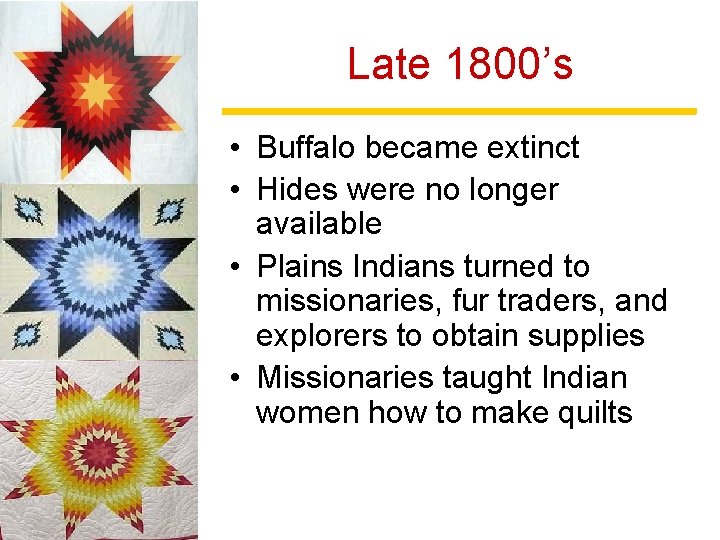 Late 1800’s • Buffalo became extinct • Hides were no longer available • Plains