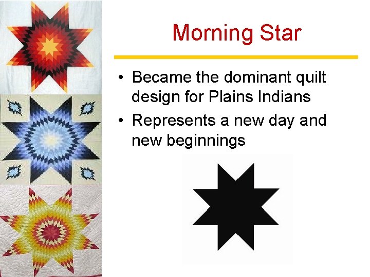 Morning Star • Became the dominant quilt design for Plains Indians • Represents a