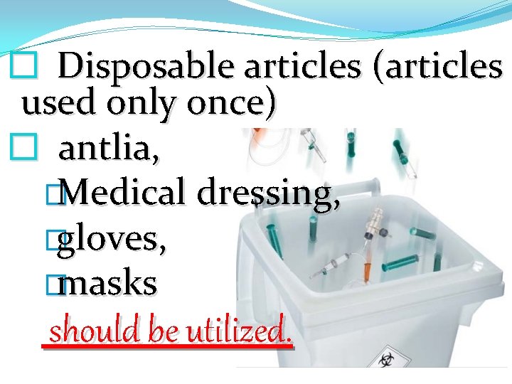 � Disposable articles (articles used only once) � antlia, �Medical dressing, �gloves, �masks should