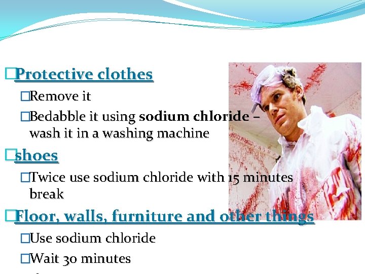 �Protective clothes �Remove it �Bedabble it using sodium chloride – wash it in a