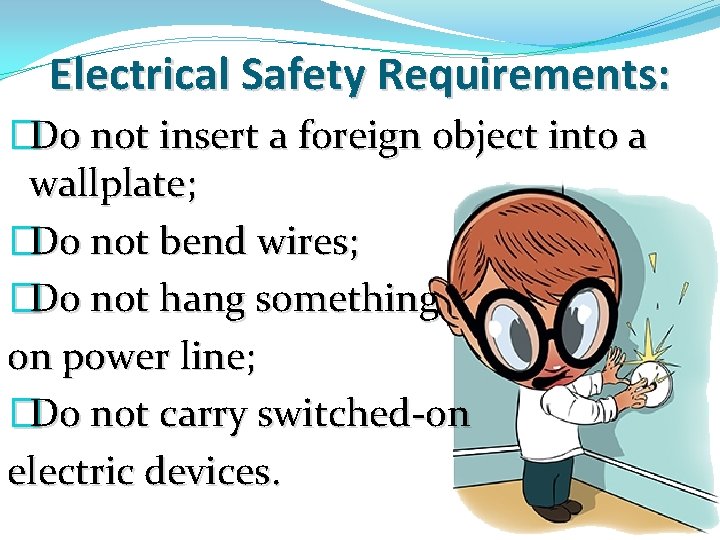 Electrical Safety Requirements: �Do not insert a foreign object into a wallplate; �Do not