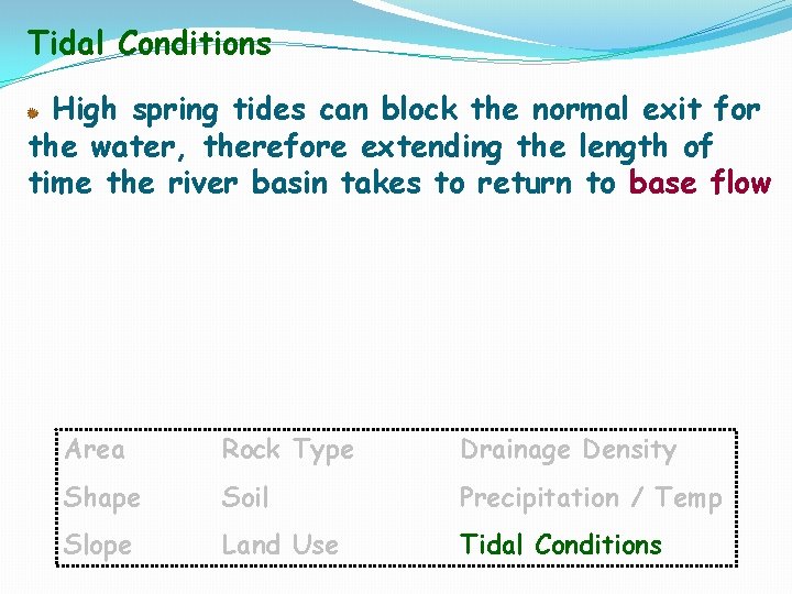 Tidal Conditions High spring tides can block the normal exit for the water, therefore