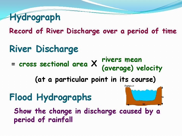 Hydrograph Record of River Discharge over a period of time River Discharge rivers mean