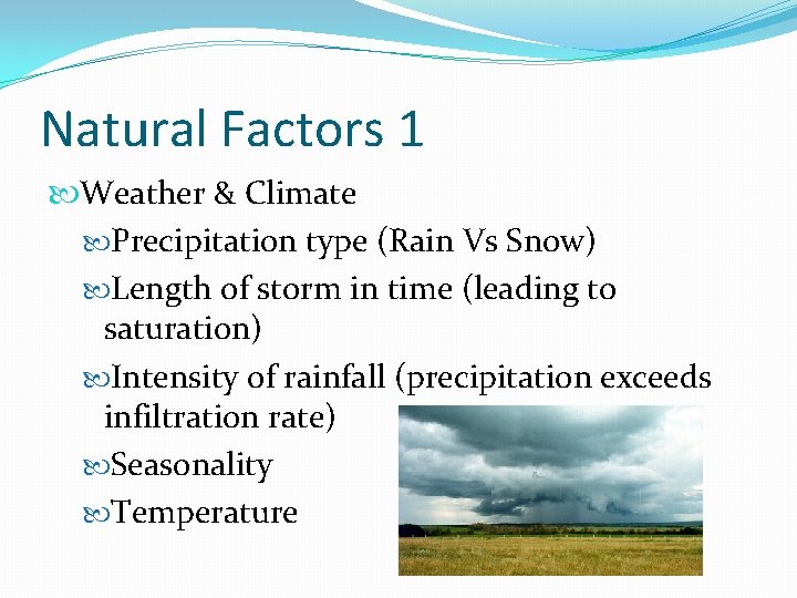 Natural Factors 1 Weather & Climate Precipitation type (Rain Vs Snow) Length of storm