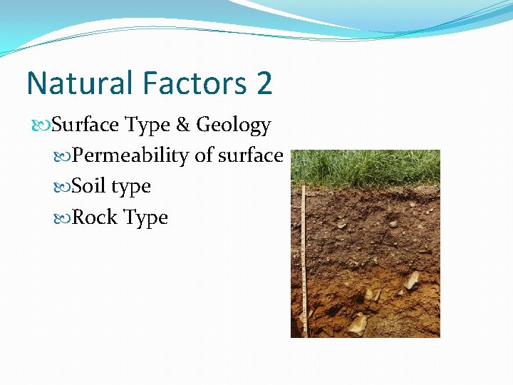 Natural Factors 2 Surface Type & Geology Permeability of surface Soil type Rock Type