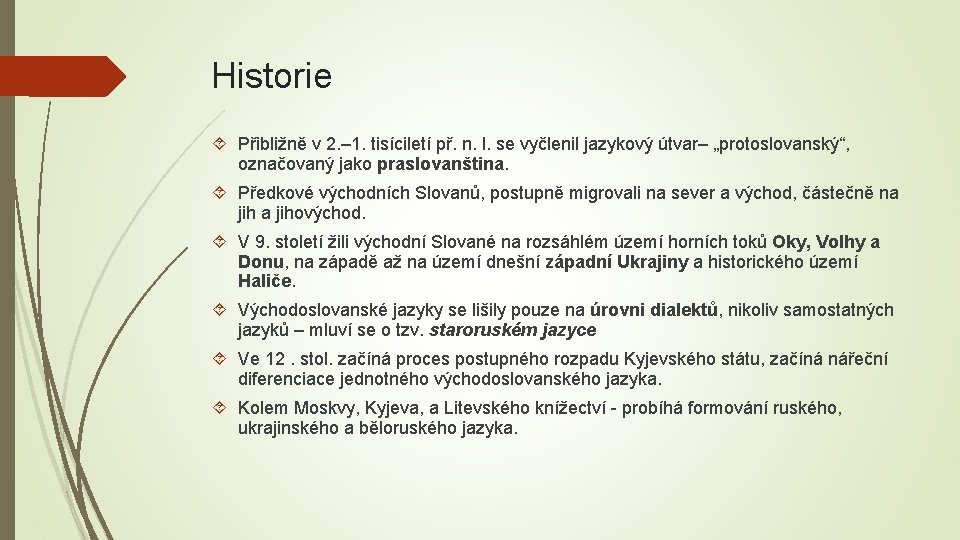 Historie Přibližně v 2. – 1. tisíciletí př. n. l. se vyčlenil jazykový útvar–