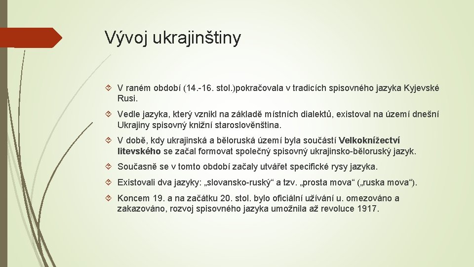 Vývoj ukrajinštiny V raném období (14. -16. stol. )pokračovala v tradicích spisovného jazyka Kyjevské