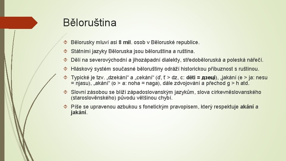 Běloruština Bělorusky mluví asi 8 mil. osob v Běloruské republice. Státními jazyky Běloruska jsou
