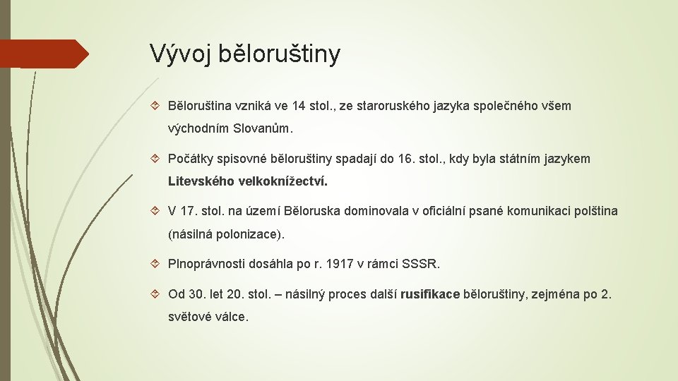 Vývoj běloruštiny Běloruština vzniká ve 14 stol. , ze staroruského jazyka společného všem východním