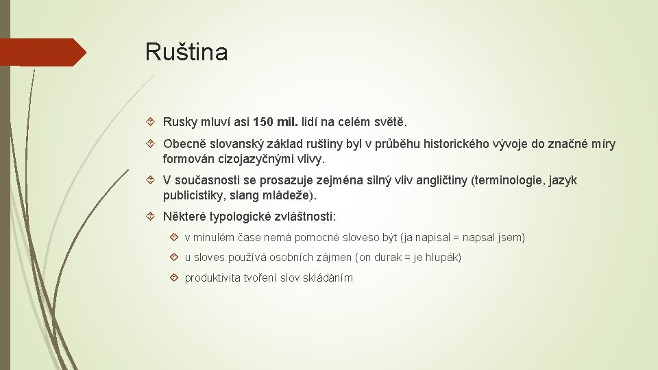 Ruština Rusky mluví asi 150 mil. lidí na celém světě. Obecně slovanský základ ruštiny