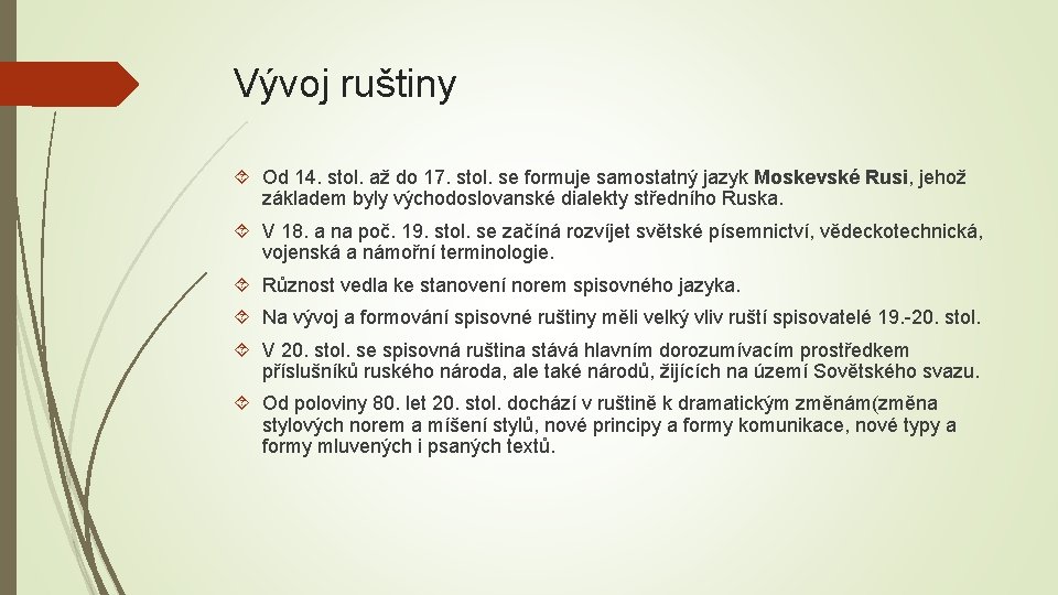 Vývoj ruštiny Od 14. stol. až do 17. stol. se formuje samostatný jazyk Moskevské