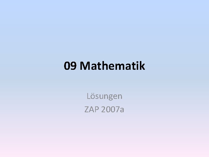 09 Mathematik Lösungen ZAP 2007 a 