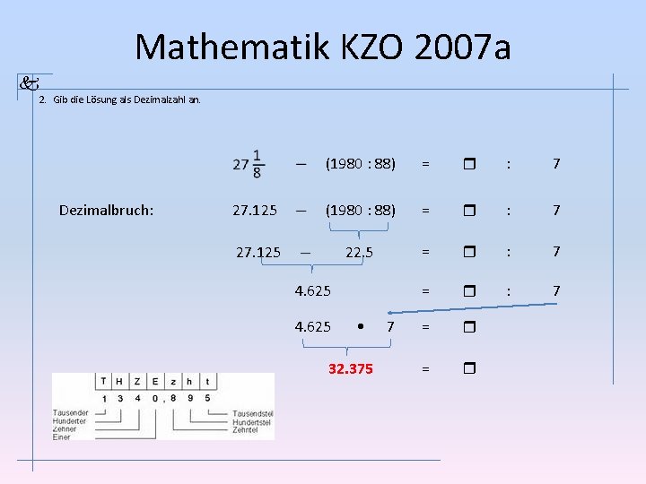 Mathematik KZO 2007 a 2. Gib die Lösung als Dezimalzahl an. Dezimalbruch: (1980 :