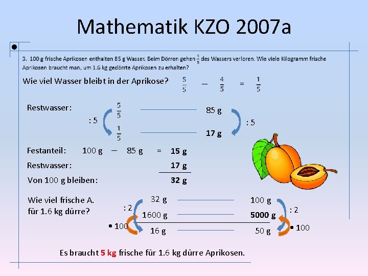 Mathematik KZO 2007 a Wie viel Wasser bleibt in der Aprikose? = Restwasser: 85