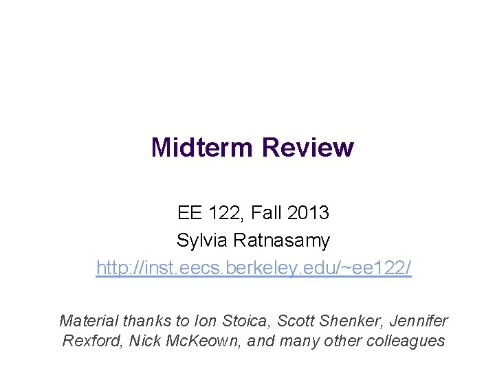 Midterm Review EE 122, Fall 2013 Sylvia Ratnasamy http: //inst. eecs. berkeley. edu/~ee 122/
