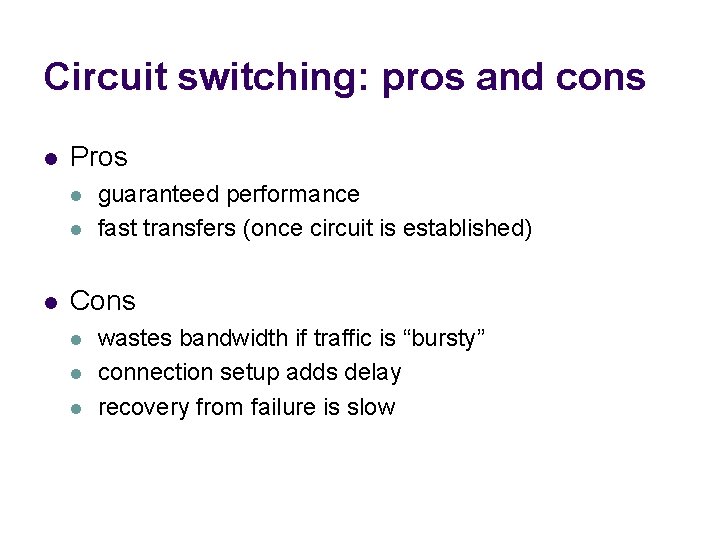 Circuit switching: pros and cons l Pros l l l guaranteed performance fast transfers