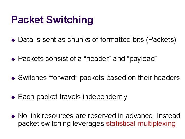 Packet Switching l Data is sent as chunks of formatted bits (Packets) l Packets