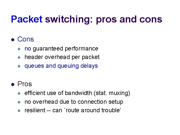 Packet switching: pros and cons l Cons l l no guaranteed performance header overhead