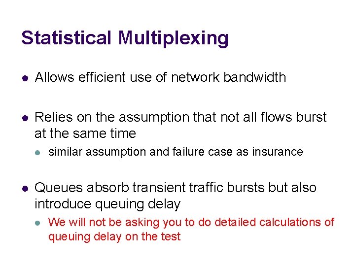 Statistical Multiplexing l Allows efficient use of network bandwidth l Relies on the assumption