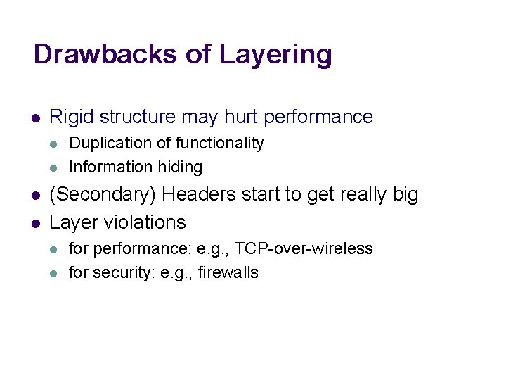 Drawbacks of Layering l Rigid structure may hurt performance l l Duplication of functionality