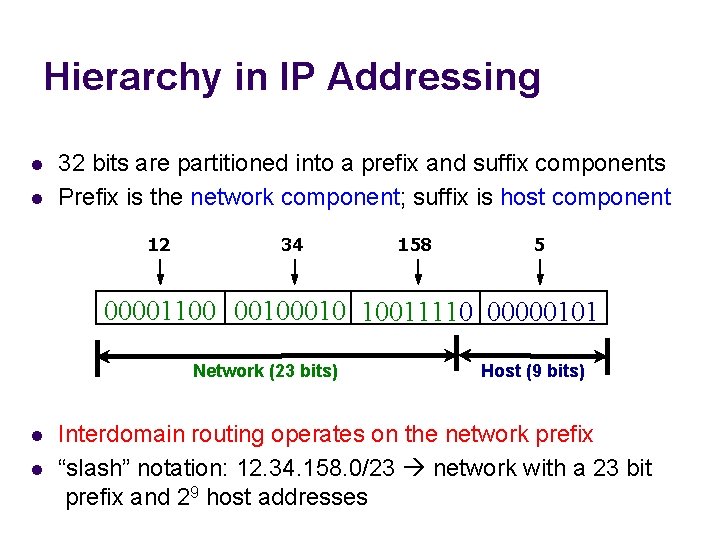 Hierarchy in IP Addressing l l 32 bits are partitioned into a prefix and