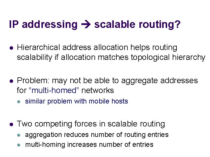 IP addressing scalable routing? l Hierarchical address allocation helps routing scalability if allocation matches