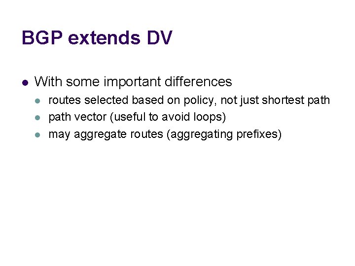 BGP extends DV l With some important differences l l l routes selected based