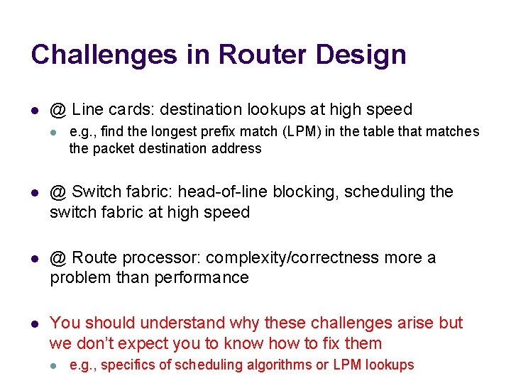 Challenges in Router Design l @ Line cards: destination lookups at high speed l