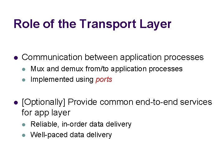 Role of the Transport Layer l Communication between application processes l l l Mux