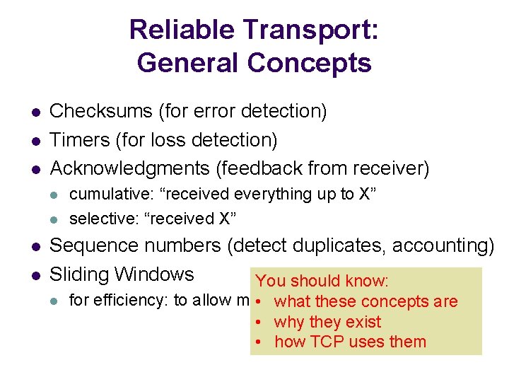 Reliable Transport: General Concepts l l l Checksums (for error detection) Timers (for loss