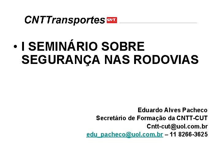  • I SEMINÁRIO SOBRE SEGURANÇA NAS RODOVIAS Eduardo Alves Pacheco Secretário de Formação