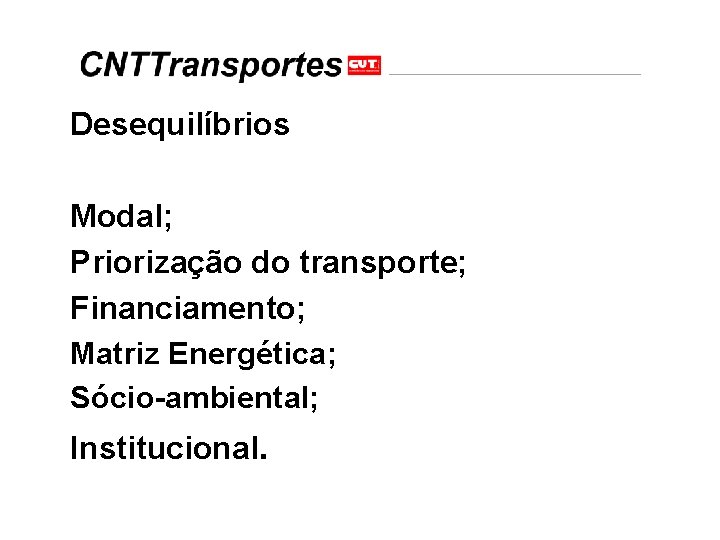 Desequilíbrios Modal; Priorização do transporte; Financiamento; Matriz Energética; Sócio-ambiental; Institucional. 