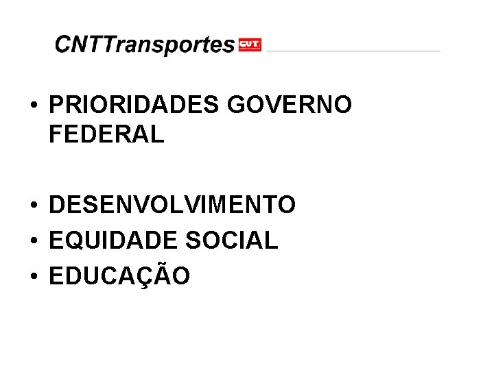  • PRIORIDADES GOVERNO FEDERAL • DESENVOLVIMENTO • EQUIDADE SOCIAL • EDUCAÇÃO 