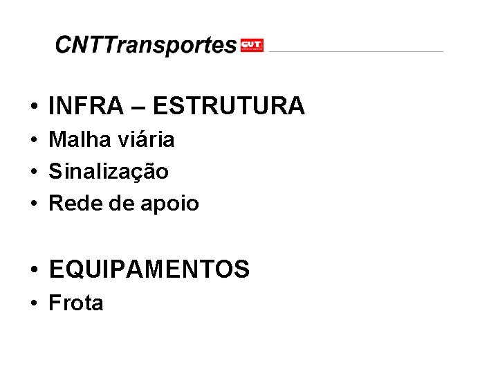  • INFRA – ESTRUTURA • Malha viária • Sinalização • Rede de apoio