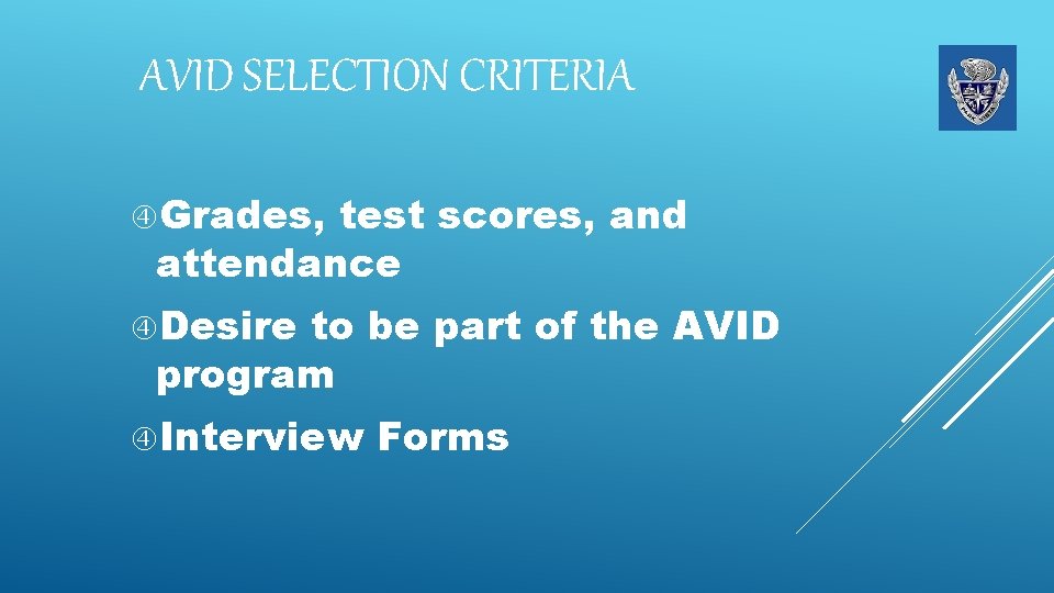 AVID SELECTION CRITERIA Grades, test scores, and attendance Desire to be part of the