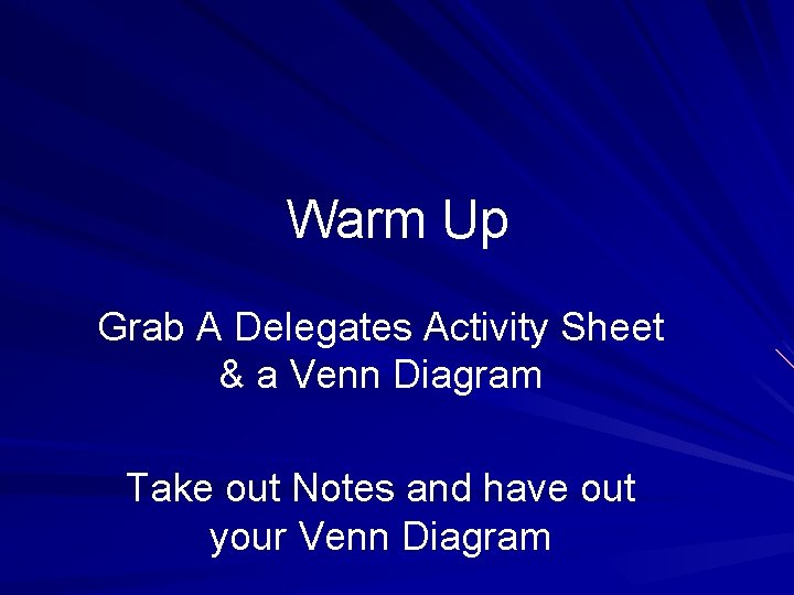 Warm Up Grab A Delegates Activity Sheet & a Venn Diagram Take out Notes