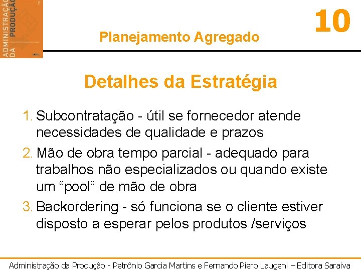 Planejamento Agregado 10 Detalhes da Estratégia 1. Subcontratação - útil se fornecedor atende necessidades