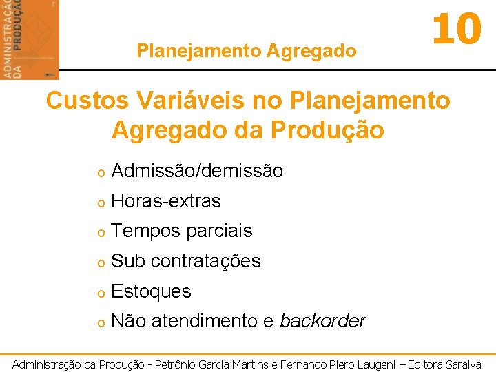 Planejamento Agregado 10 Custos Variáveis no Planejamento Agregado da Produção o Admissão/demissão o Horas-extras