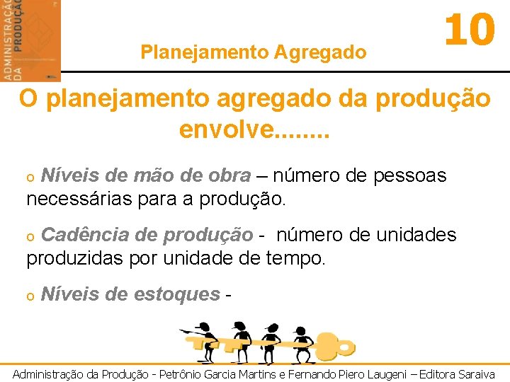 Planejamento Agregado 10 O planejamento agregado da produção envolve. . . . Níveis de