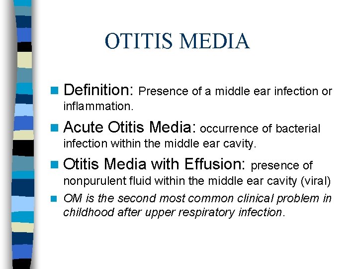 OTITIS MEDIA n Definition: Presence of a middle ear infection or inflammation. n Acute