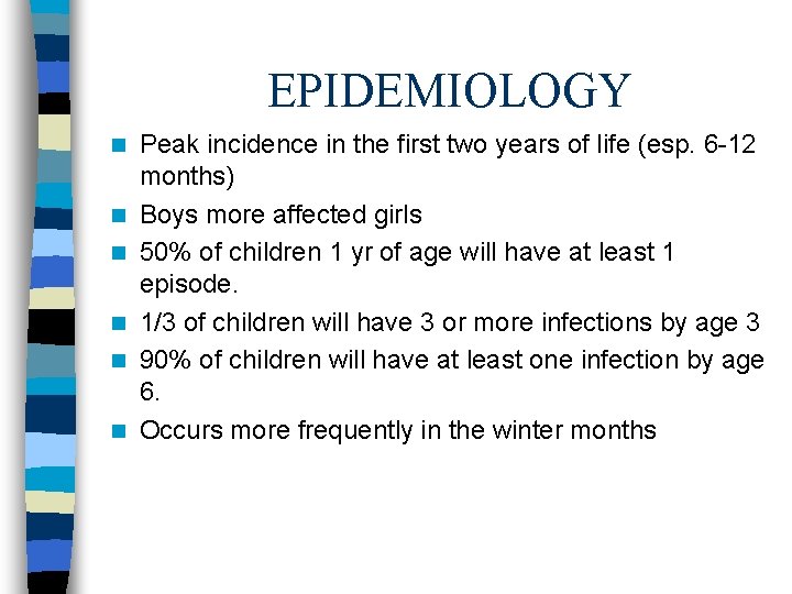 EPIDEMIOLOGY n n n Peak incidence in the first two years of life (esp.