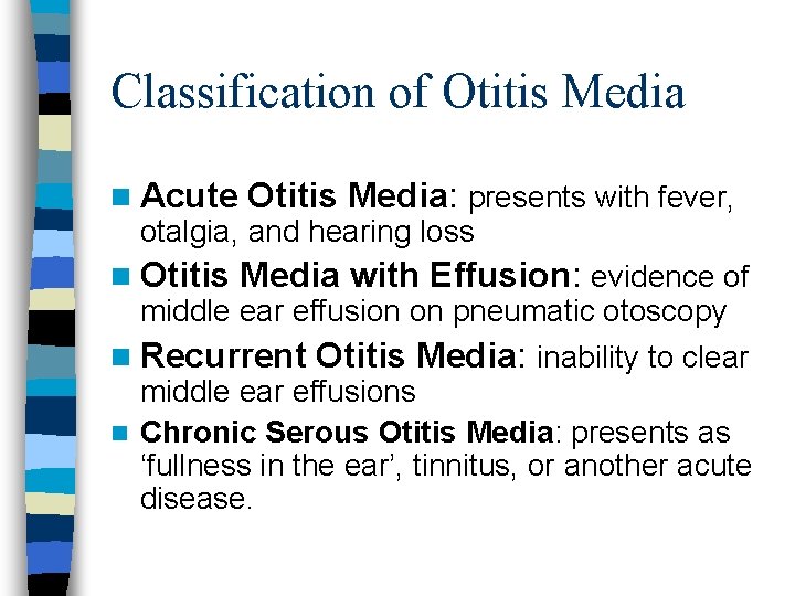 Classification of Otitis Media n Acute Otitis Media: presents with fever, n Otitis Media