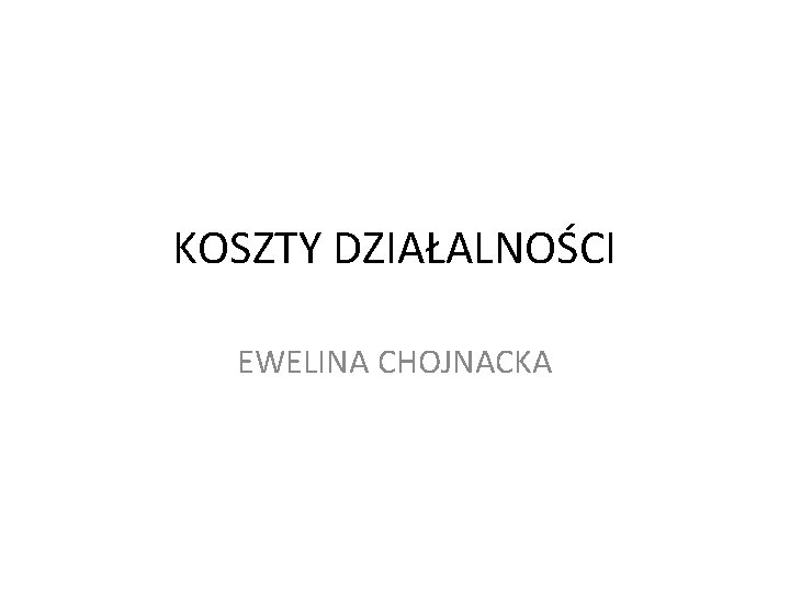 KOSZTY DZIAŁALNOŚCI EWELINA CHOJNACKA 