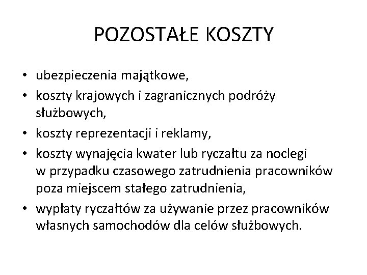 POZOSTAŁE KOSZTY • ubezpieczenia majątkowe, • koszty krajowych i zagranicznych podróży służbowych, • koszty